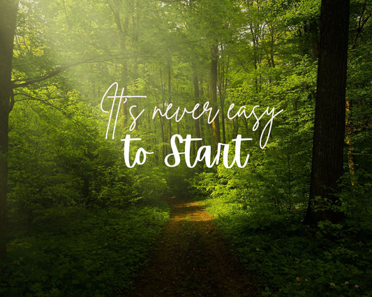 It's never easy to start