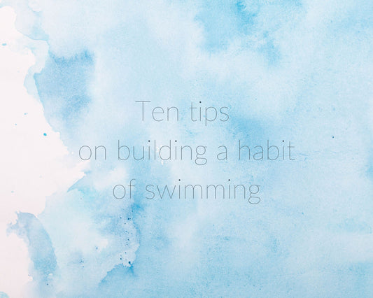 Ten tips on building a habit of swimming